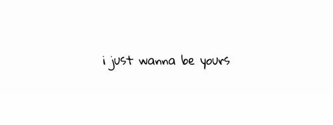 banner com frase i just wanna be yours